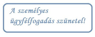 Ügyfélfogadás szünetel!